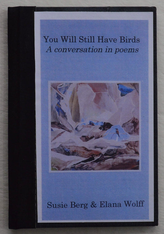 You Will Still Have Birds - Susie Berg & Elana Wolff