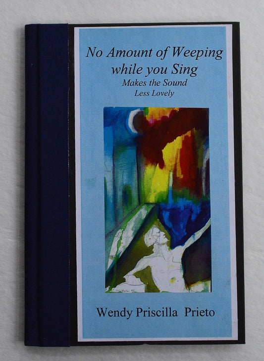 No Amount of Weeping While You Sign Makes The Sound Less Lovely - Wendy Priscilla Prieto