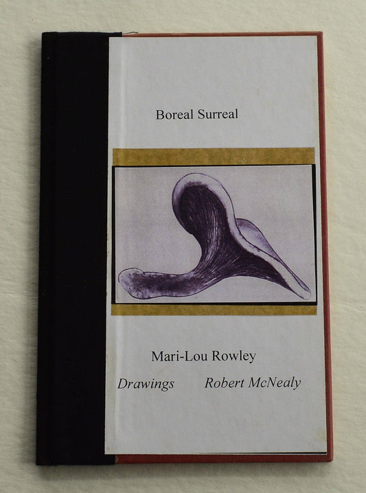 Boreal Surreal - Mari-Lou Rowley/Drawings By Robert McNealy